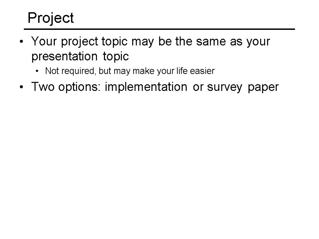 Project Your project topic may be the same as your presentation topic Not required,
